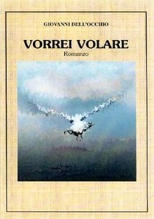 Vorrei volare.  Giovanni Dell'Occhio