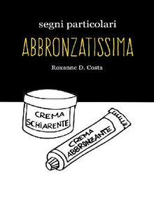 Segni particolari abbronzatissima.  Roxanne D. Costa