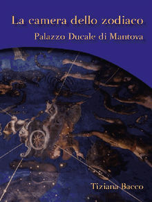 La camera dello zodiaco. Palazzo ducale di Mantova.  Tiziana Bacco