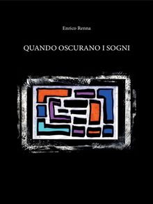 Quando oscurano i sogni.  Enrico Renna