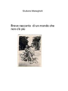 Breve racconto di un mondo che non c' pi.  Giuliano Meneghelli