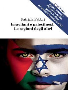 Israeliani e palestinesi. Le ragioni degli altri.  Patrizia Fabbri