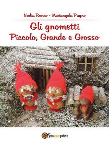 Gli Gnometti, Piccolo, Grande e Grosso.  Nadia Ronco