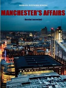 Manchester's affairs- Destini Incrociati.  Barbara Eleonora Bogoni