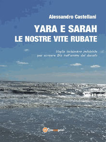 Yara e Sarah le nostre vite rubate.  Alessandro Castellani