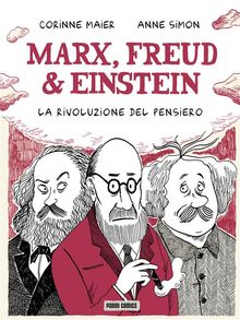 Marx, Freud & Einstein - La Rivoluzione del pensiero.  Corinne Maier