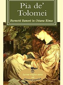 Pia de' Tolomei (I poemetti famosi in ottava rima).  A.A.V.V.