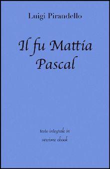 Il fu Mattia Pascal di Luigi Pirandello in ebook.  Luigi Pirandello