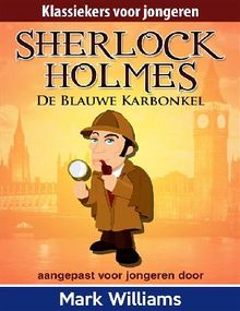 Sherlock Holmes: Sherlock voor jongeren: De Blauwe Karbonkel..  Mark Williams