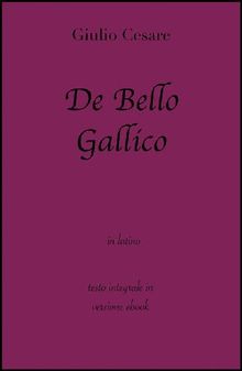 De Bello Gallico di Giulio Cesare in ebook.  grandi Classici