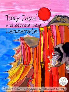 Timy Faya y el secreto bajo Lanzarote.  Robert Schwarzenbacher