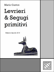 Levrieri & Segugi primitivi.  Mario Canton