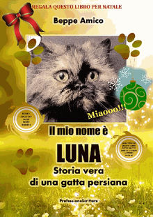 Il mio nome   LUNA - Storia vera di una gatta persiana.  Beppe Amico