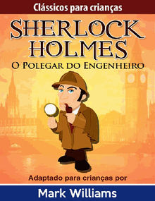 Sherlock Holmes: Sherlock Para Crianas: O Polegar do Engenheiro.  Mark Williams