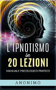 L'ipnotismo in 20 lezioni.  Annimo