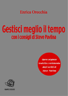 Gestisci meglio il tempo .  Enrica Orecchia Traduce Steve Pavlina