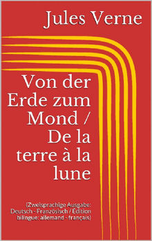 Von der Erde zum Mond / De la terre  la lune (Zweisprachige Ausgabe: Deutsch - Franzsisch / dition bilingue: allemand - franais).  Jules Verne