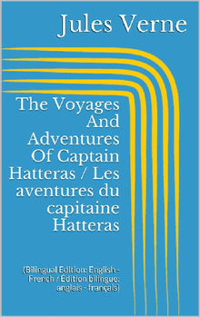 The Voyages And Adventures Of Captain Hatteras / Les aventures du capitaine Hatteras (Bilingual Edition: English - French / dition bilingue: anglais - franais).  Jules Verne