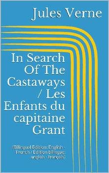 In Search Of The Castaways / Les Enfants du capitaine Grant (Bilingual Edition: English - French / dition bilingue: anglais - franais).  Jules Verne