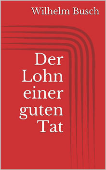 Der Lohn einer guten Tat.  Wilhelm Busch