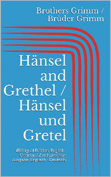 Hnsel and Grethel / Hnsel und Gretel (Bilingual Edition: English - German / Zweisprachige Ausgabe: Englisch - Deutsch).  Wilhelm Grimm