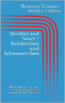 Brother and Sister / Brderchen und Schwesterchen (Bilingual Edition: English - German / Zweisprachige Ausgabe: Englisch - Deutsch).  Wilhelm Grimm