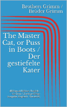 The Master Cat, or Puss in Boots / Der gestiefelte Kater (Bilingual Edition: English - German / Zweisprachige Ausgabe: Englisch - Deutsch).  Wilhelm Grimm