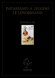 Impariamo a leggere le Lenormand.  Tiziana M.