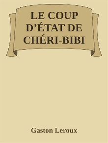 Le Coup d'tat de Chri-Bibi .  Gaston Leroux