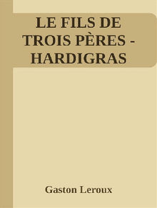 Le Fils de trois pres (Hardigras).  Gaston Leroux