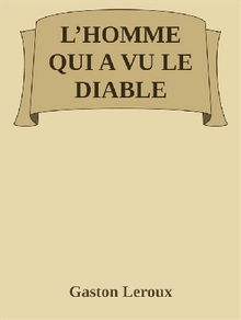 L'homme qui a vu le diable.  Gaston Leroux