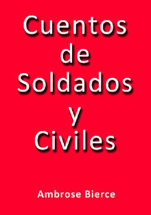 Cuentos de soldados y civiles.  Ambrose Bierce