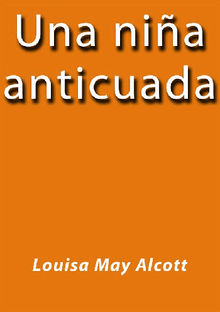 Una nia anticuada.  Louisa May Alcott