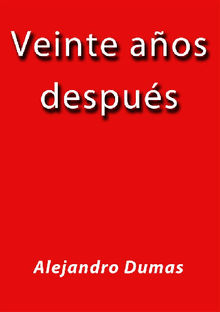 Veinte aos despus.  Alejandro Dumas