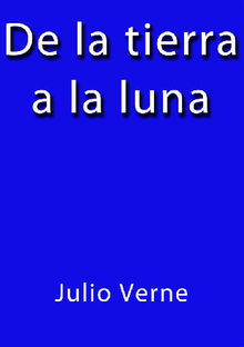 De la Tierra a la Luna.  Julio Verne