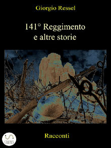 141 Reggimento e altre storie.  Giorgio Ressel