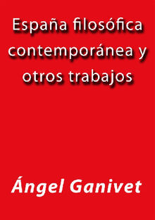 Espaa filosfica contempornea y otros trabajos.  Angel Ganivet