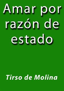 Amar por razn de estado.  TIRSO DE MOLINA