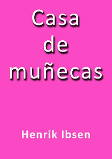 Casa de Muecas.  Henrik Ibsen