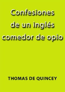 Confesiones de un ingls comedor de opio.  Thomas De Quincey