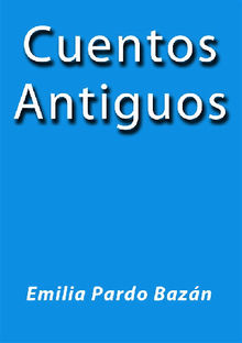 Cuentos Antiguos.  Emilia Pardo Bazn