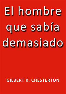 El hombre que sabia demasiado.  G. K. Chesterton