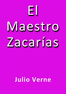 El maestro Zacaras.  Julio Verne