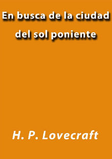 En busca de la ciudad del sol poniente.  H. P. Lovecraft