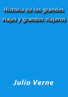 Historia de los grandes viajes y grandes viajeros.  Julio Verne