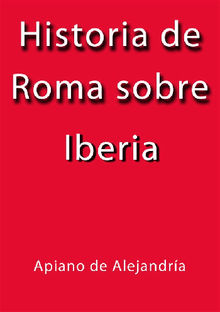 Historia de Roma sobre Iberia.  Apiano De Alejandra