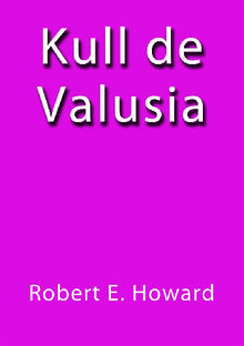 Kull de Valusia.  Robert E. Howard