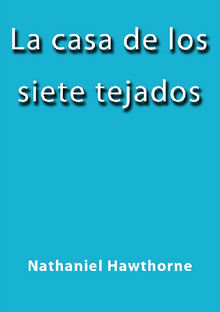 La casa de los siete tejados.  Nathaniel Hawthorne