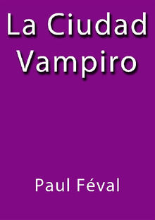 La ciudad vampiro.  Paul Fval