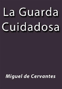 La guarda cuidadosa.  MIGUEL DE CERVANTES